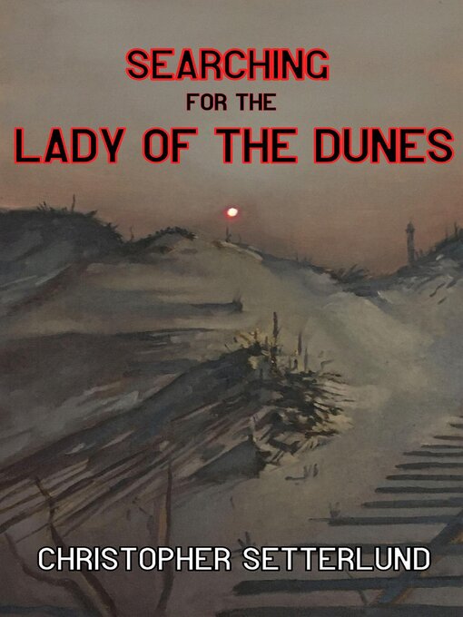 Title details for Searching for the Lady of the Dunes by Christopher Setterlund - Available